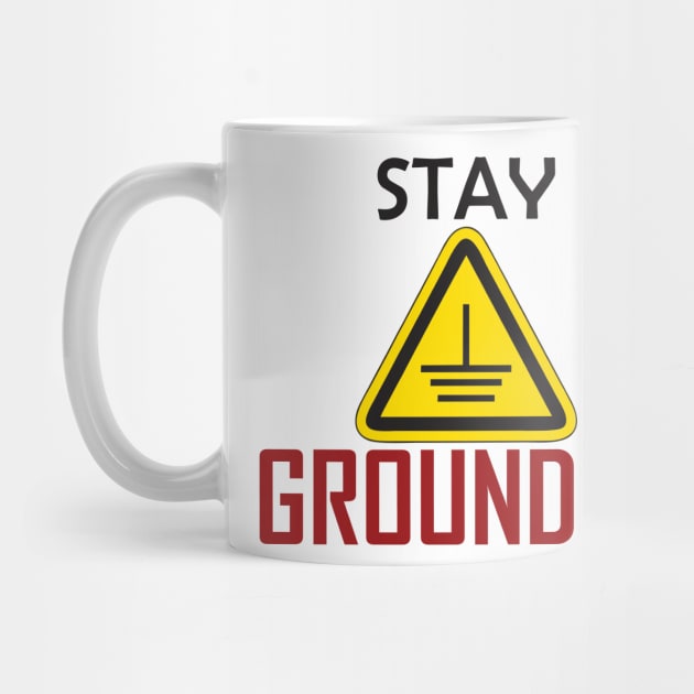 Stay grounded Electrical Engineers Funny by ForEngineer